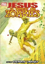 Jésus : La terreur des zombies (Stephen Lindsay & collectif) – Stara
